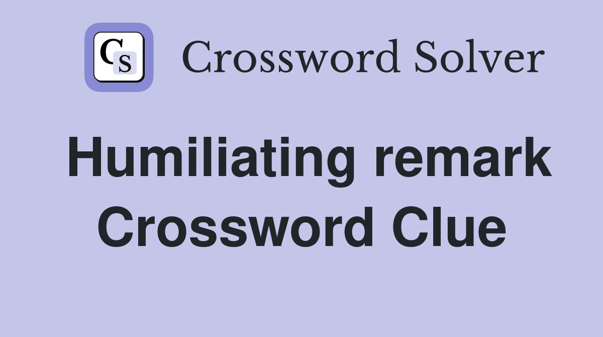 Humiliating remark Crossword Clue