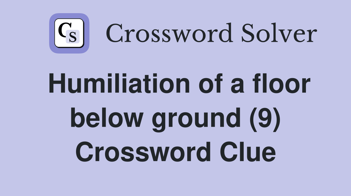 Humiliation of a floor below ground (9) Crossword Clue