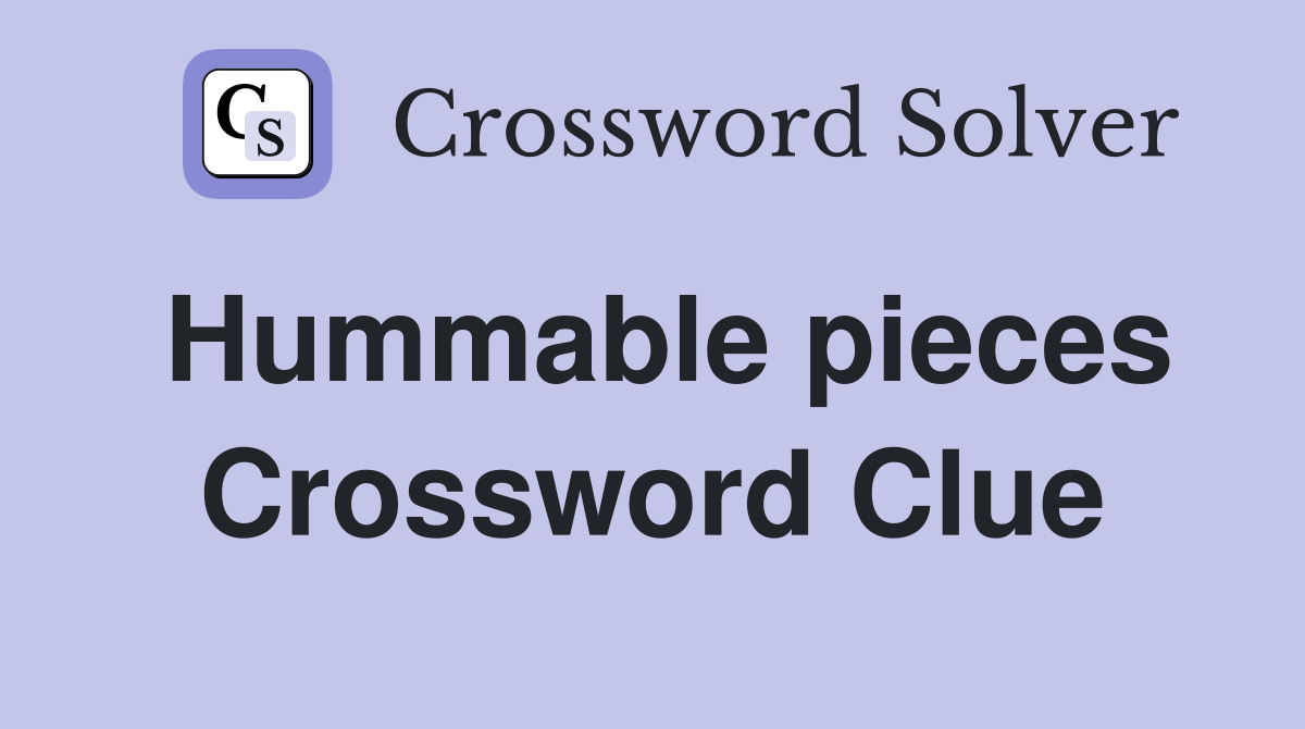 Hummable pieces Crossword Clue