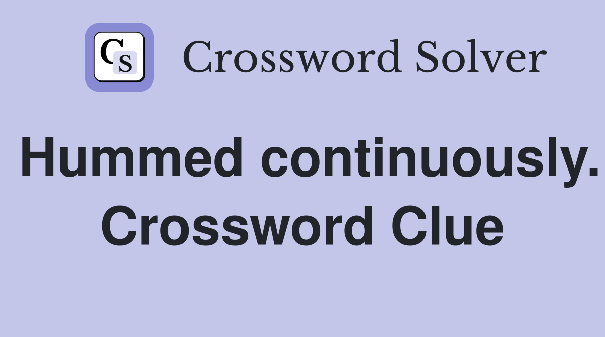Hummed continuously. Crossword Clue