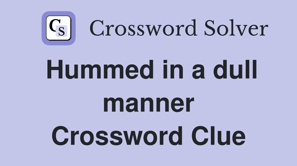 Hummed in a dull manner Crossword Clue