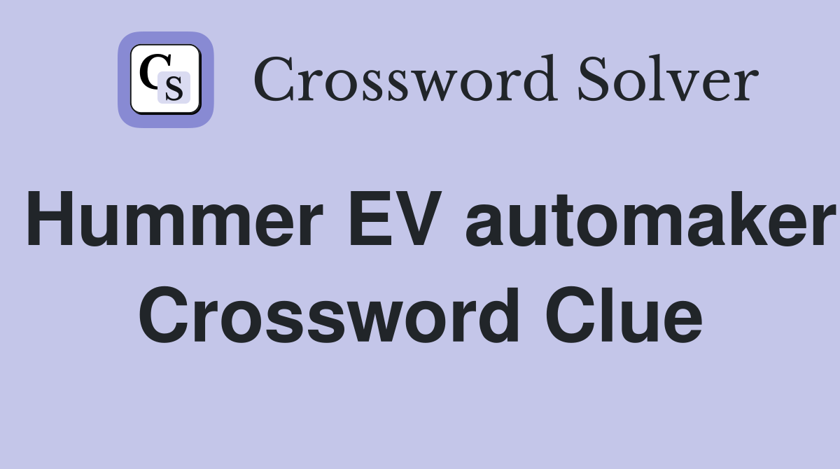 Hummer EV automaker Crossword Clue