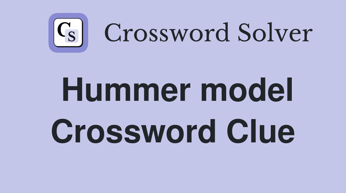 Hummer model Crossword Clue
