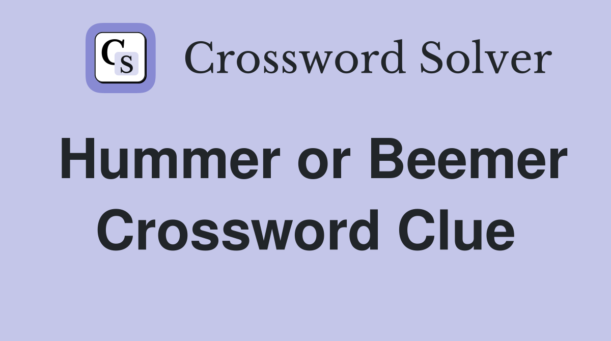 Hummer or Beemer Crossword Clue