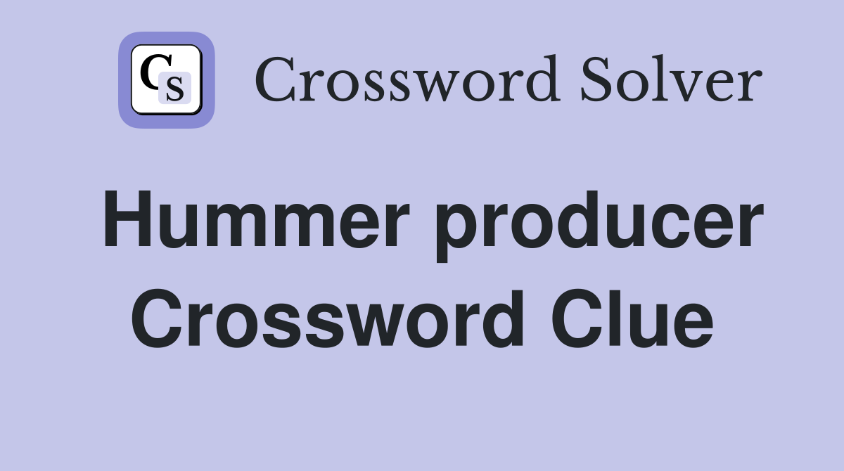 Hummer producer Crossword Clue
