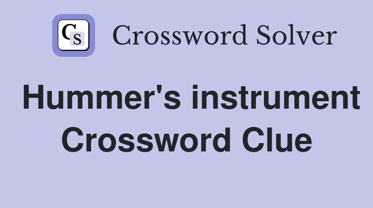 Hummer's instrument Crossword Clue