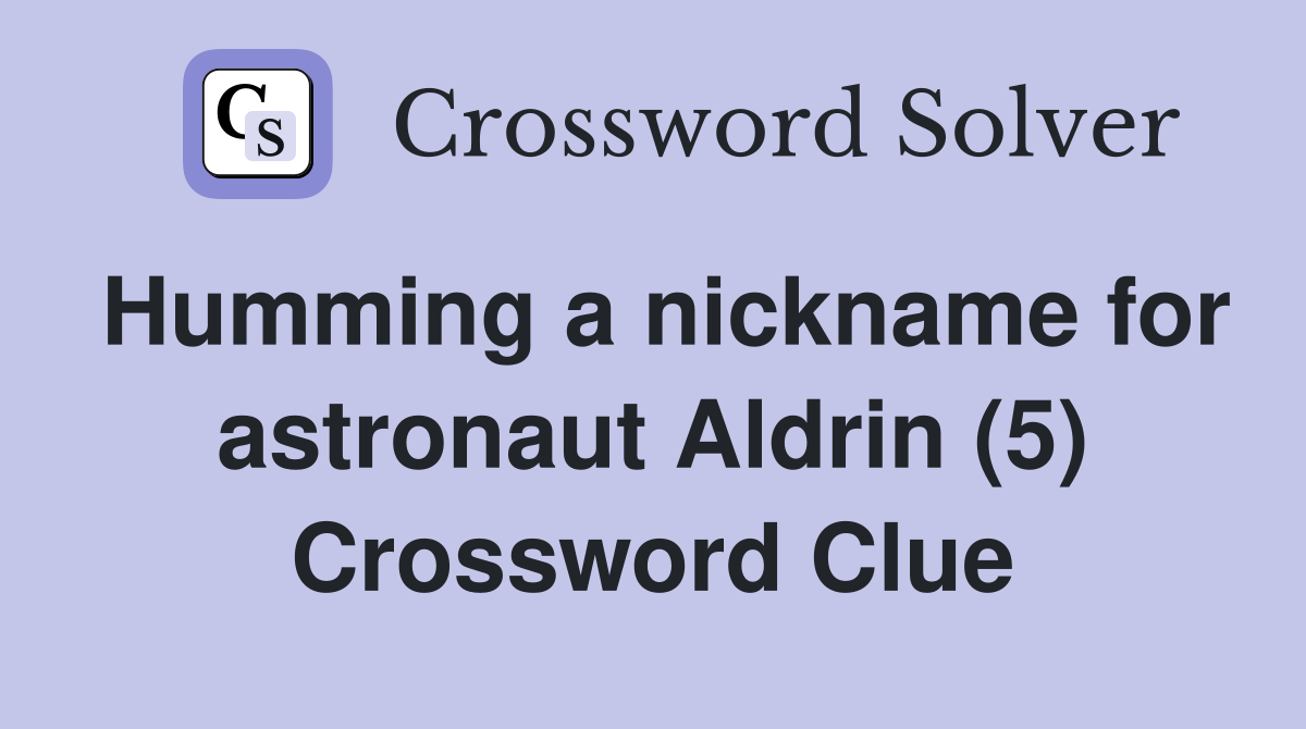 Humming a nickname for astronaut Aldrin (5) Crossword Clue