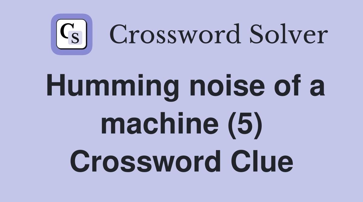 Humming noise of a machine (5) Crossword Clue