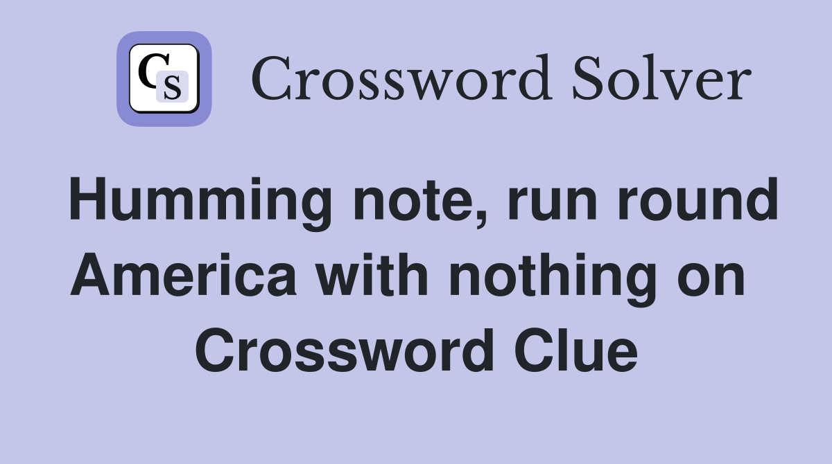 Humming note, run round America with nothing on  Crossword Clue