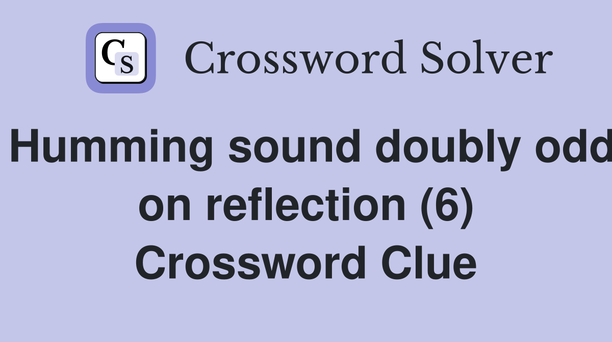 Humming sound doubly odd on reflection (6) Crossword Clue