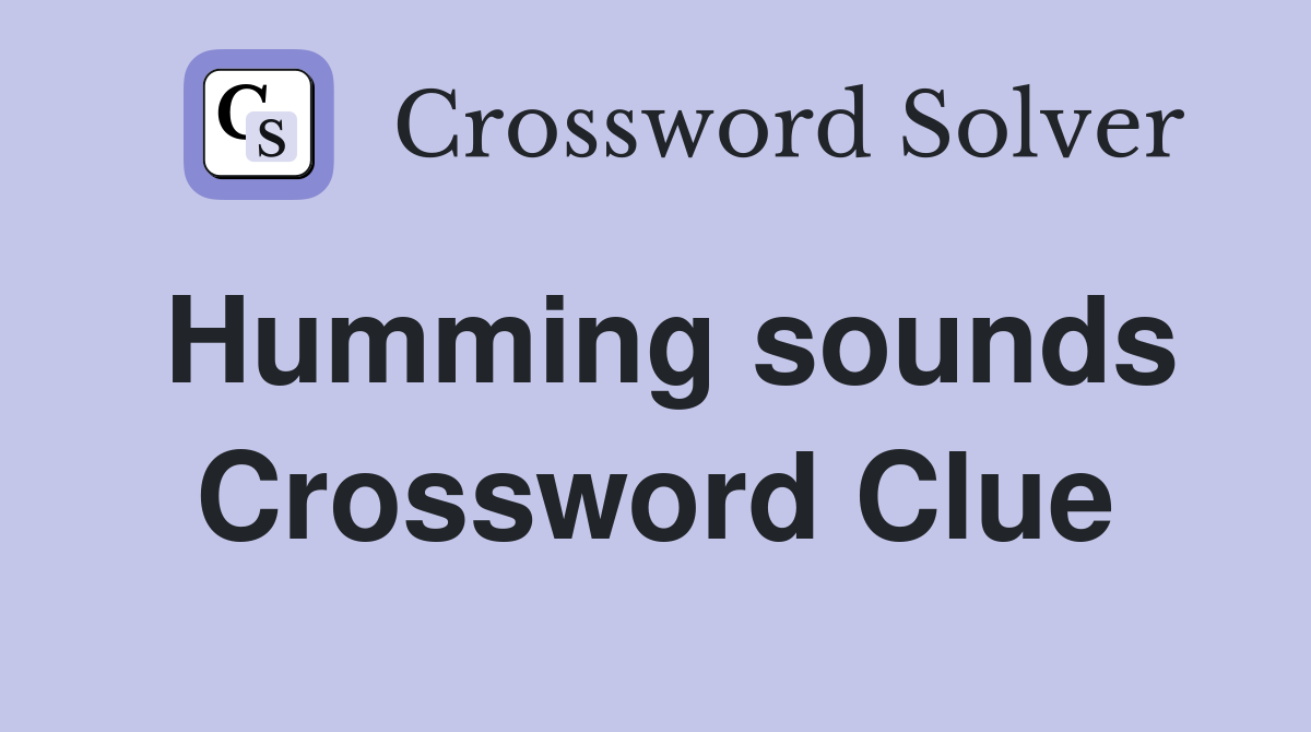 Humming sounds Crossword Clue