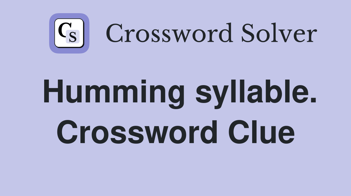 Humming syllable. Crossword Clue
