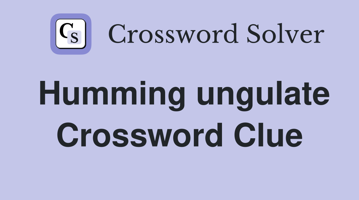 Humming ungulate Crossword Clue