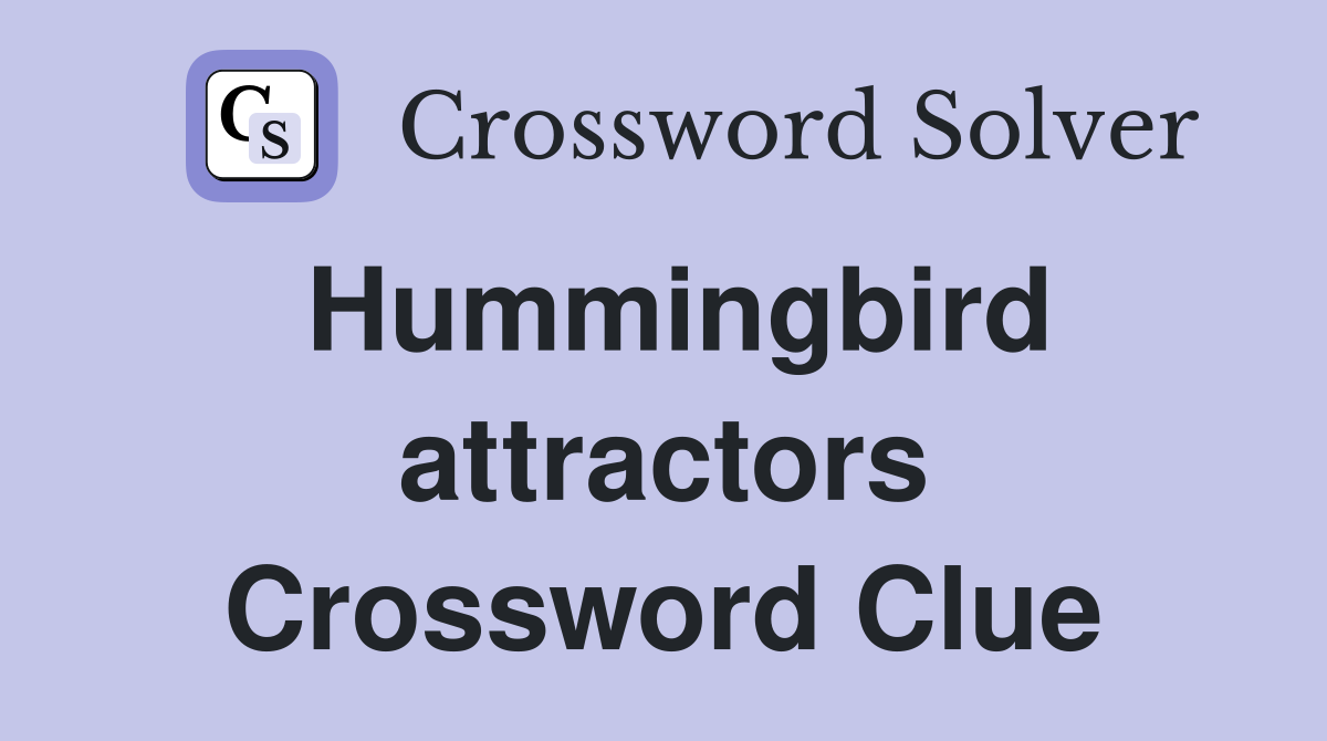 Hummingbird attractors Crossword Clue