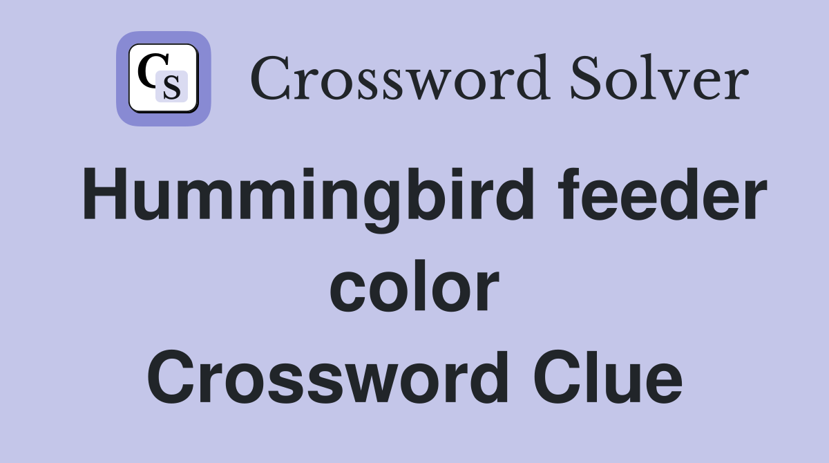 Hummingbird feeder color Crossword Clue