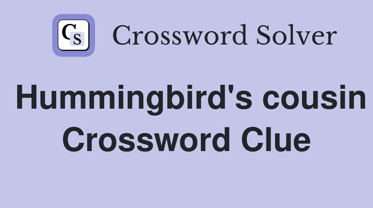 Hummingbird's cousin Crossword Clue