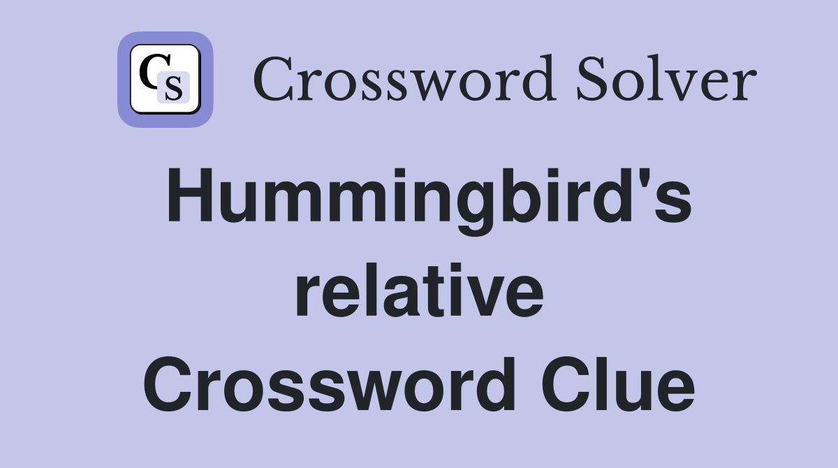Hummingbird's relative Crossword Clue