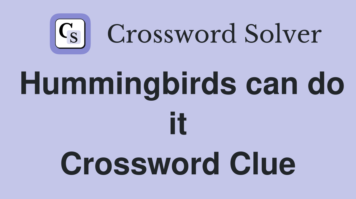 Hummingbirds can do it Crossword Clue