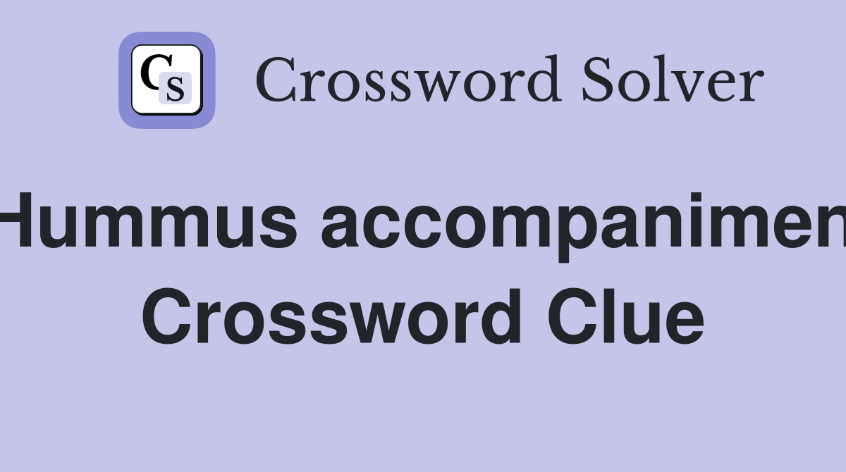 Hummus accompaniment Crossword Clue