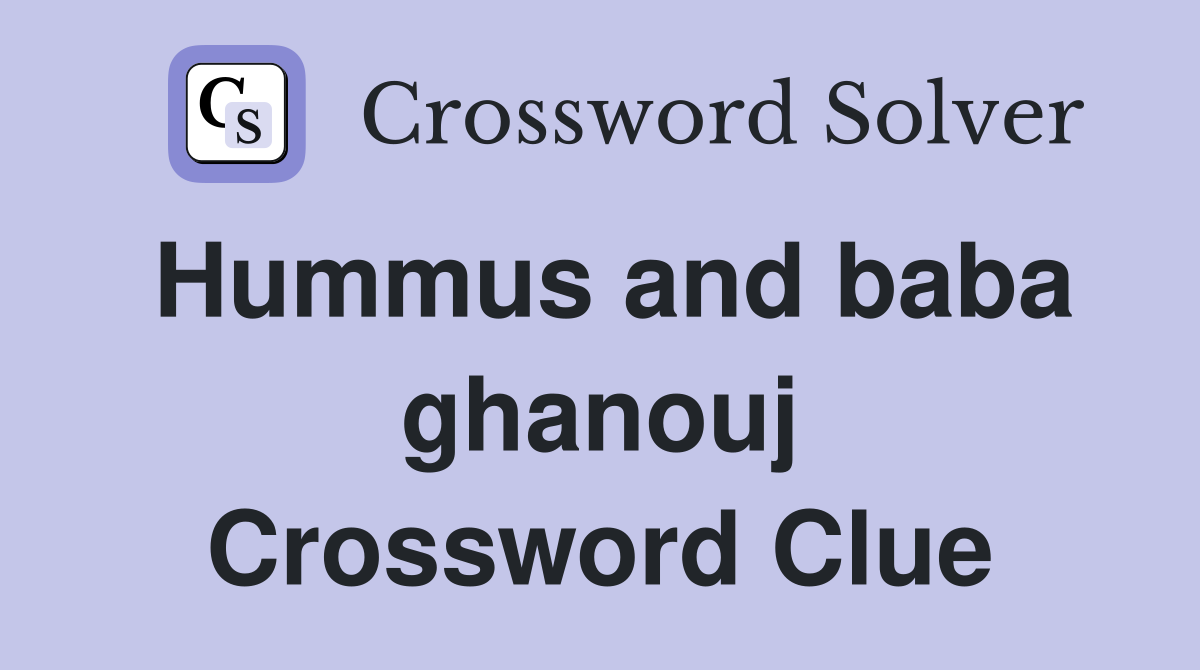 Hummus and baba ghanouj Crossword Clue