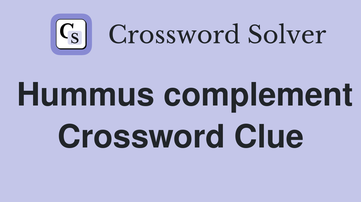 Hummus complement Crossword Clue