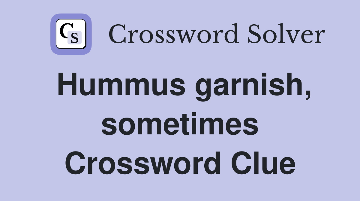 Hummus garnish, sometimes Crossword Clue