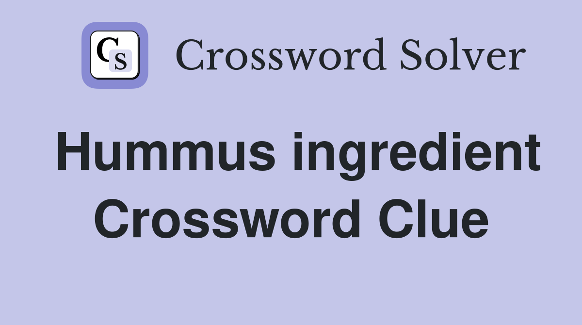 Hummus ingredient Crossword Clue Answers Crossword Solver