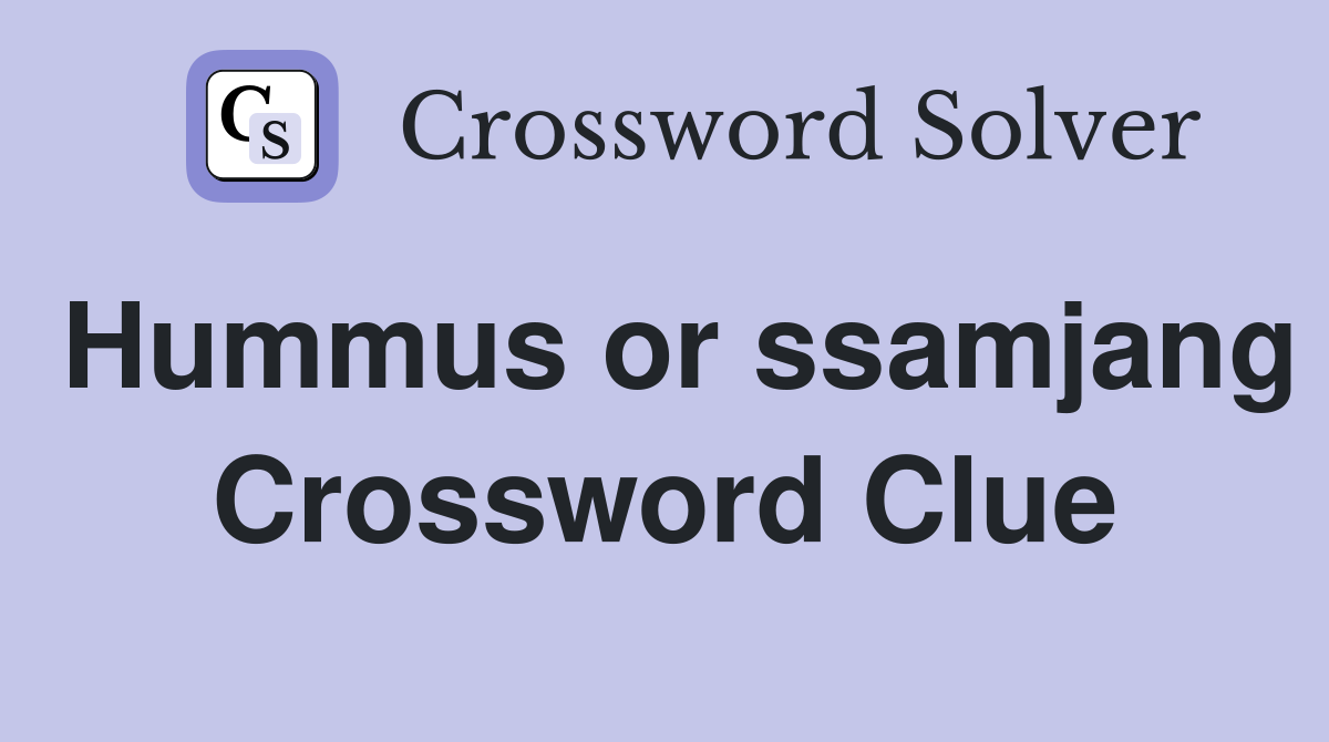 Hummus or ssamjang Crossword Clue