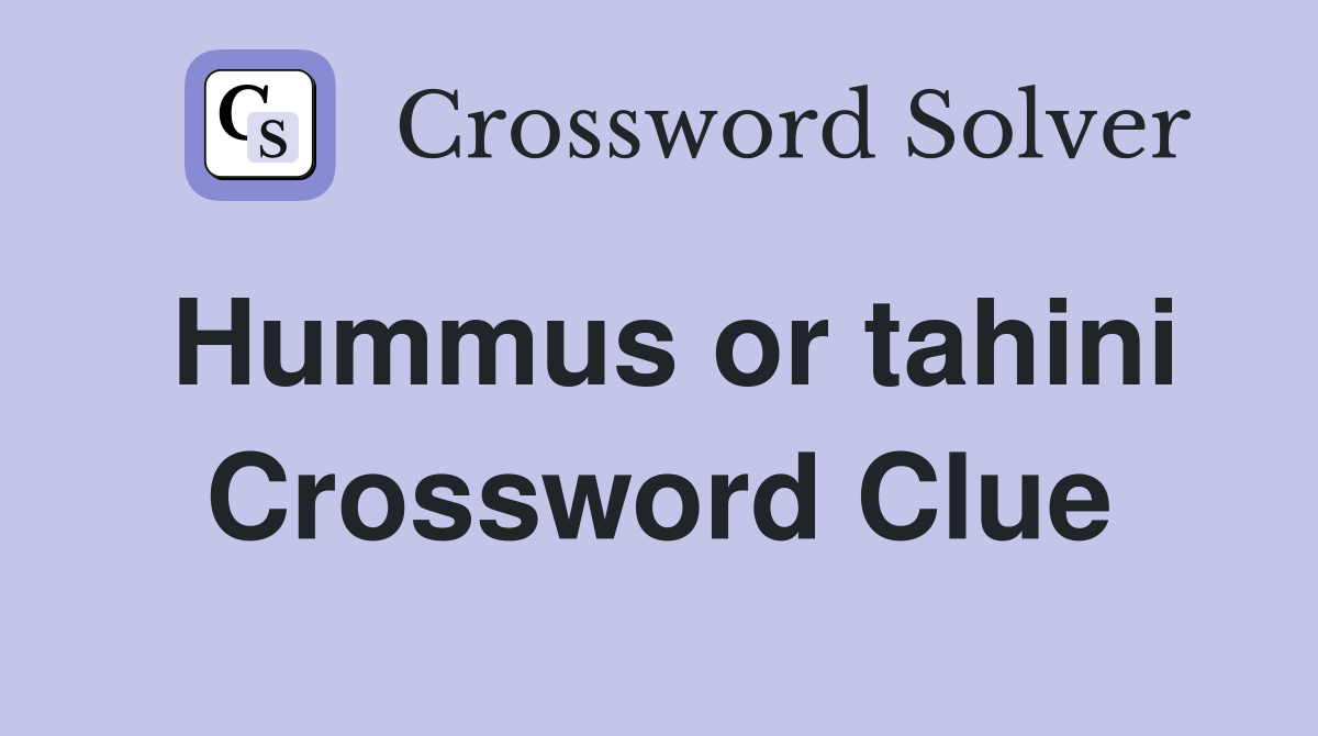 Hummus or tahini Crossword Clue