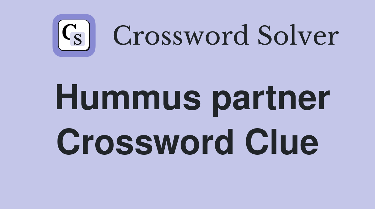 Hummus partner Crossword Clue