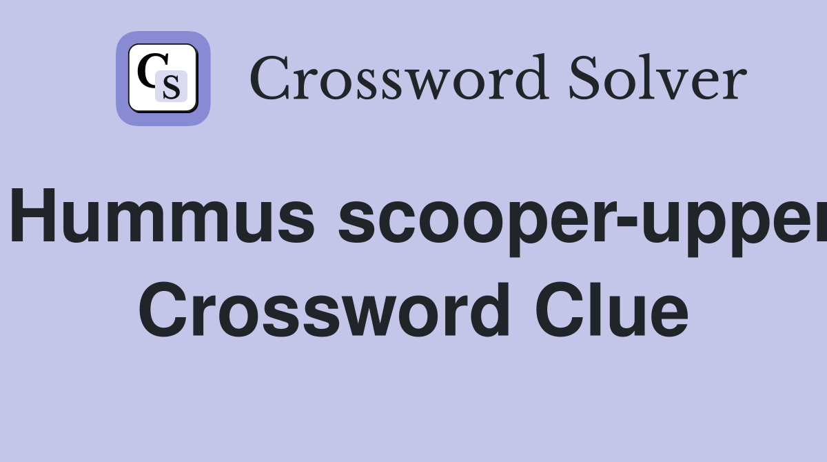 Hummus scooper-upper Crossword Clue