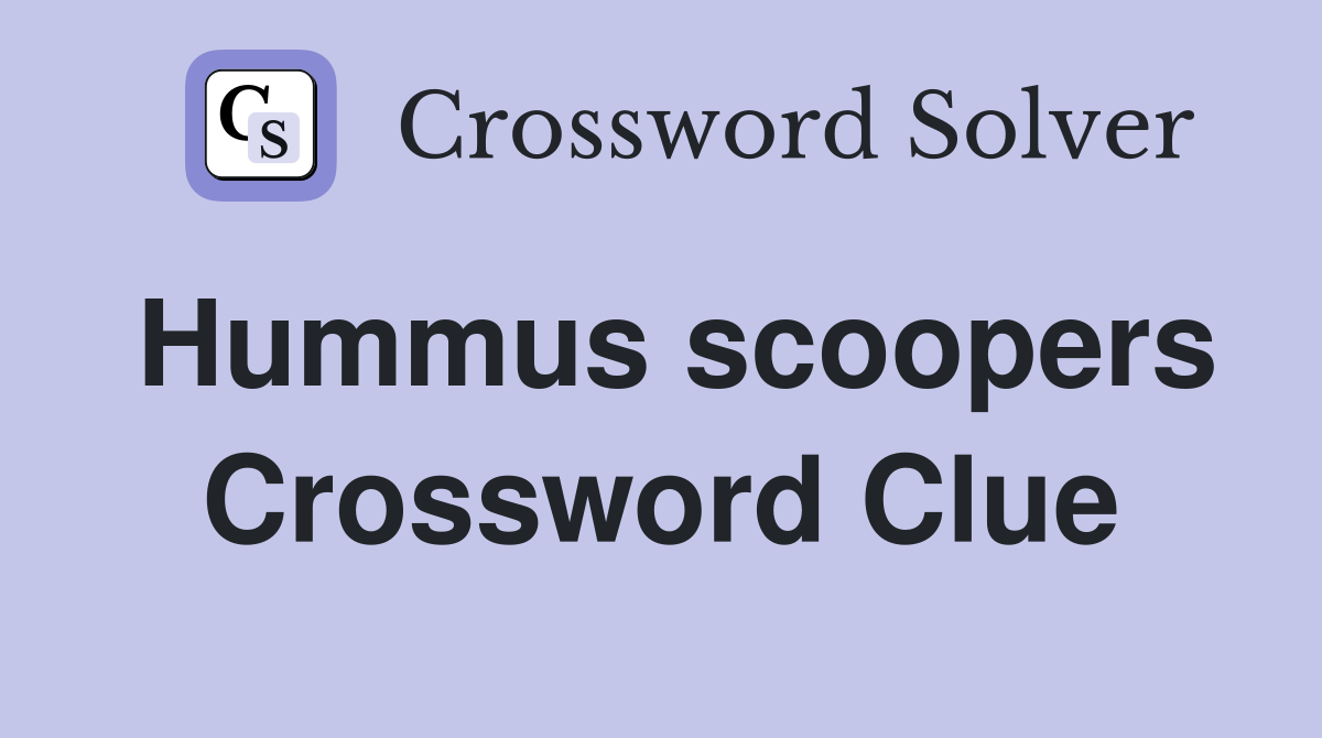 Hummus scoopers Crossword Clue