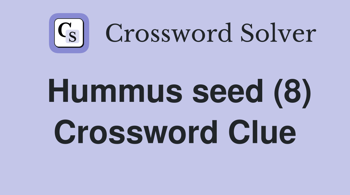 Hummus seed (8) Crossword Clue