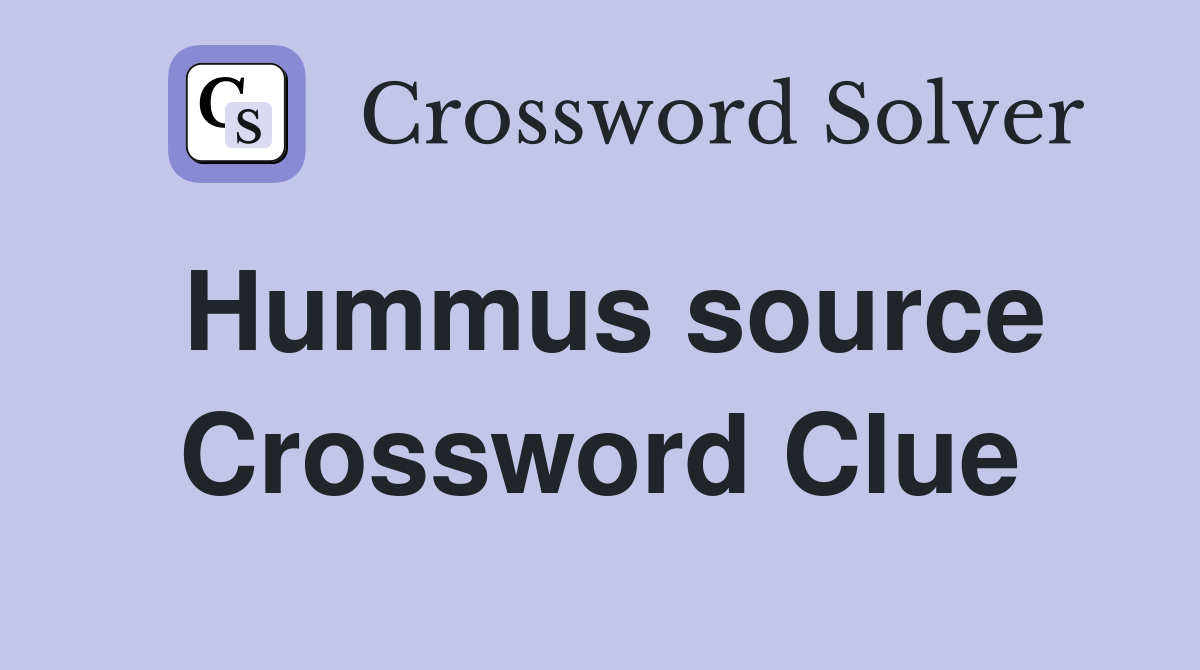 Hummus source Crossword Clue