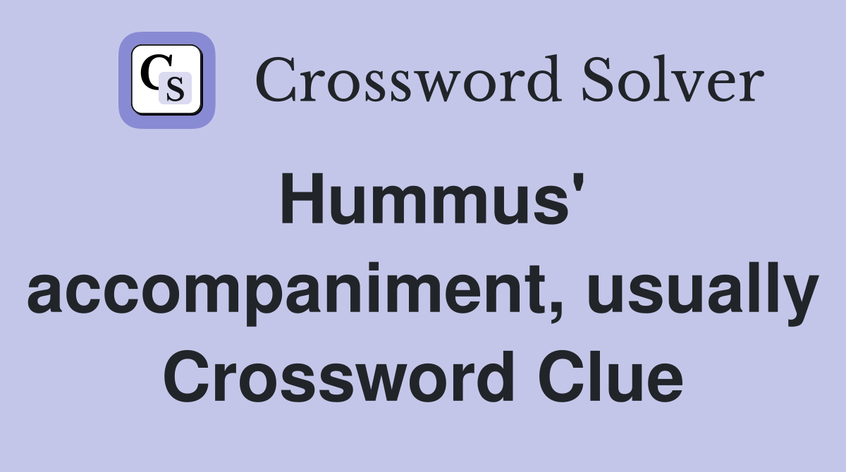 Hummus' accompaniment, usually Crossword Clue