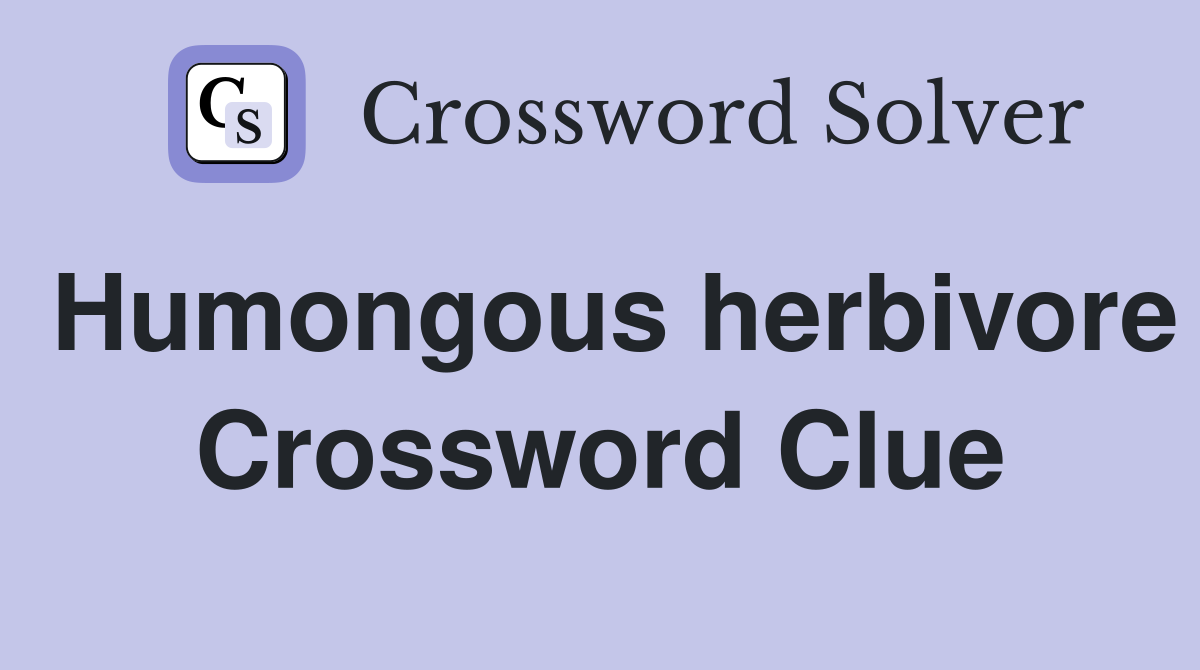 Humongous herbivore Crossword Clue