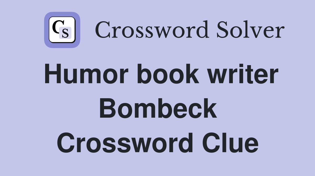 Humor book writer Bombeck Crossword Clue