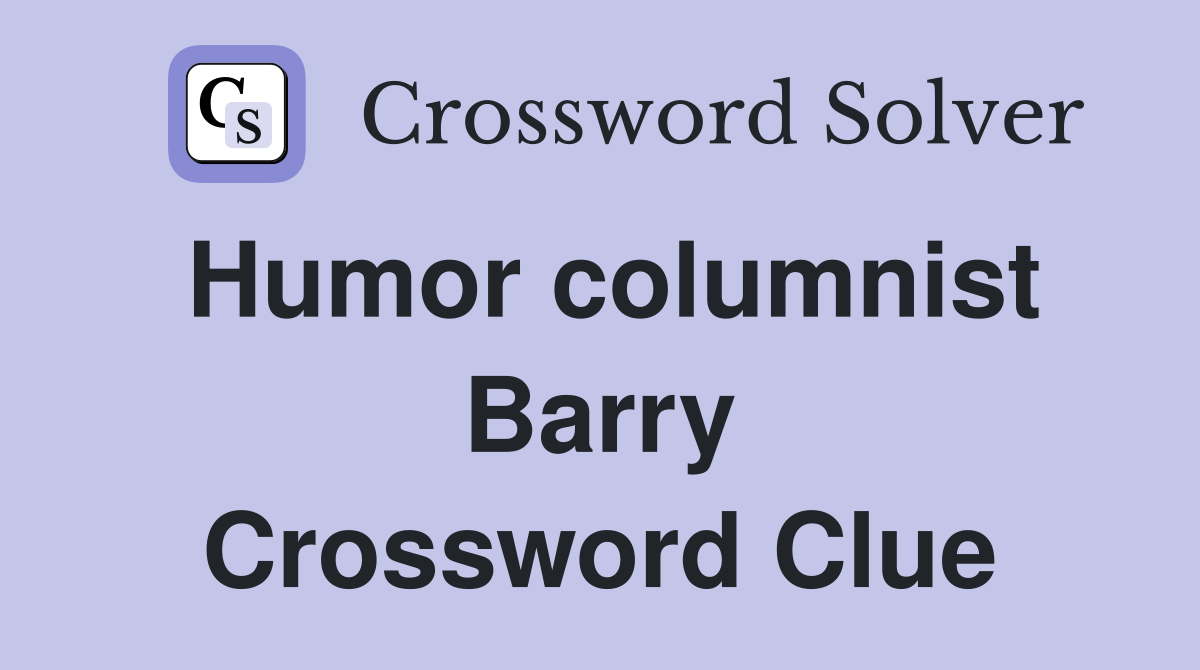 Humor columnist Barry Crossword Clue
