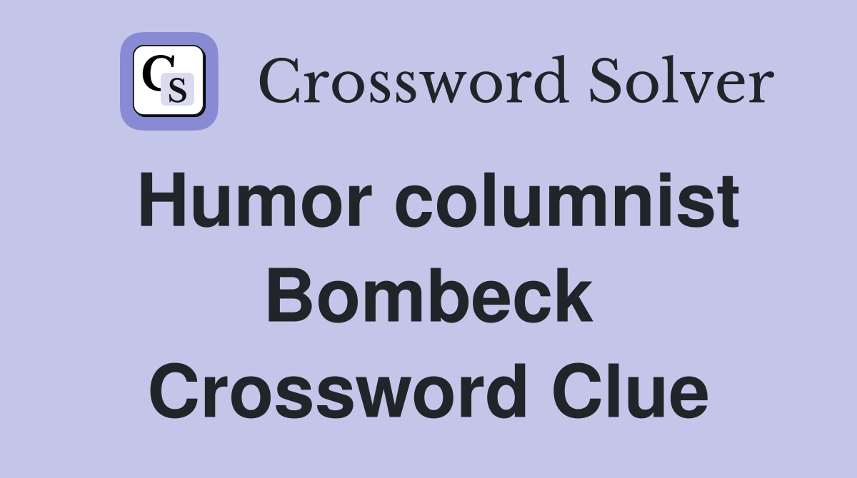 Humor columnist Bombeck Crossword Clue