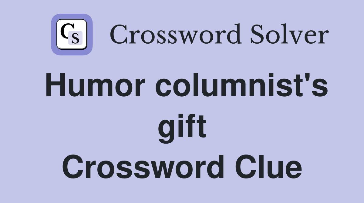 Humor columnist's gift Crossword Clue