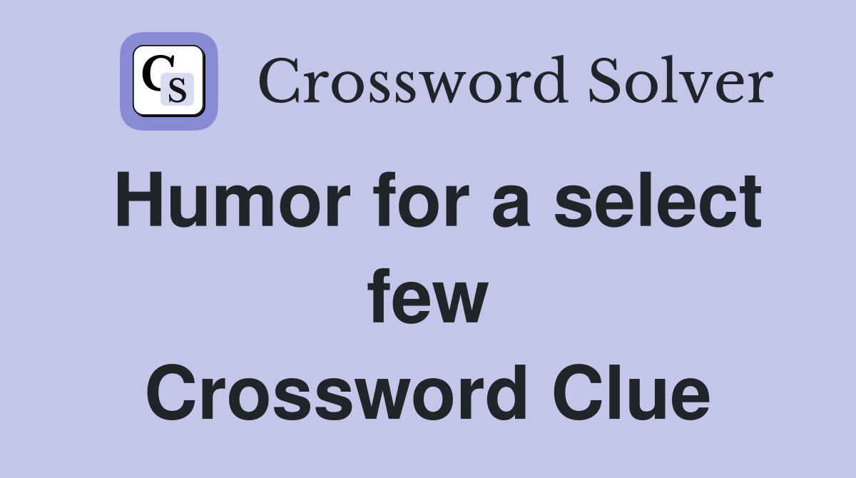 Humor for a select few Crossword Clue