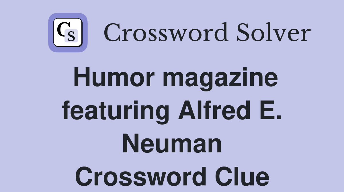 Humor magazine featuring Alfred E. Neuman Crossword Clue