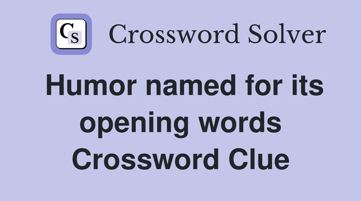 Humor named for its opening words Crossword Clue