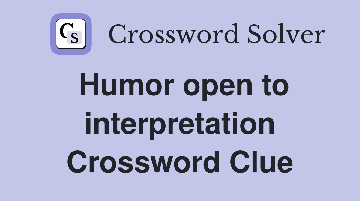 Humor open to interpretation Crossword Clue