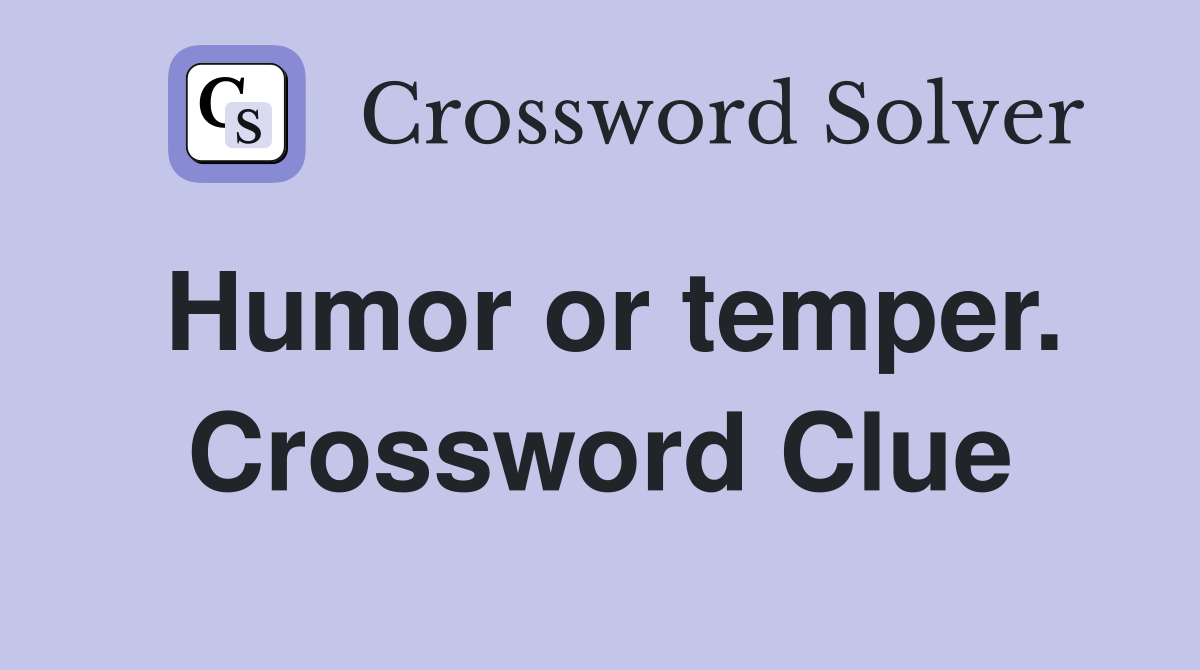 Humor or temper. Crossword Clue