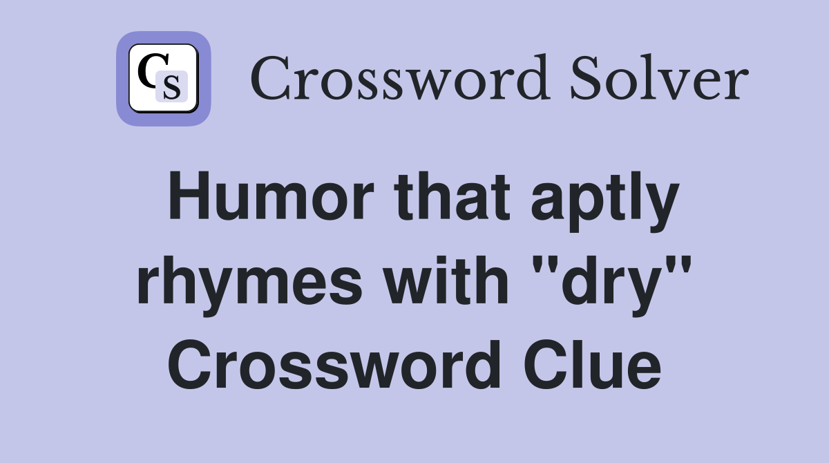 Humor that aptly rhymes with "dry" Crossword Clue