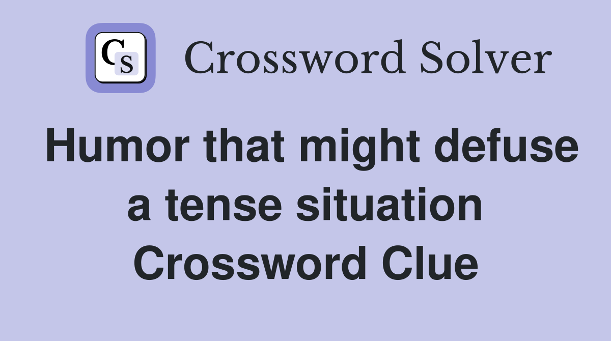 Humor that might defuse a tense situation Crossword Clue