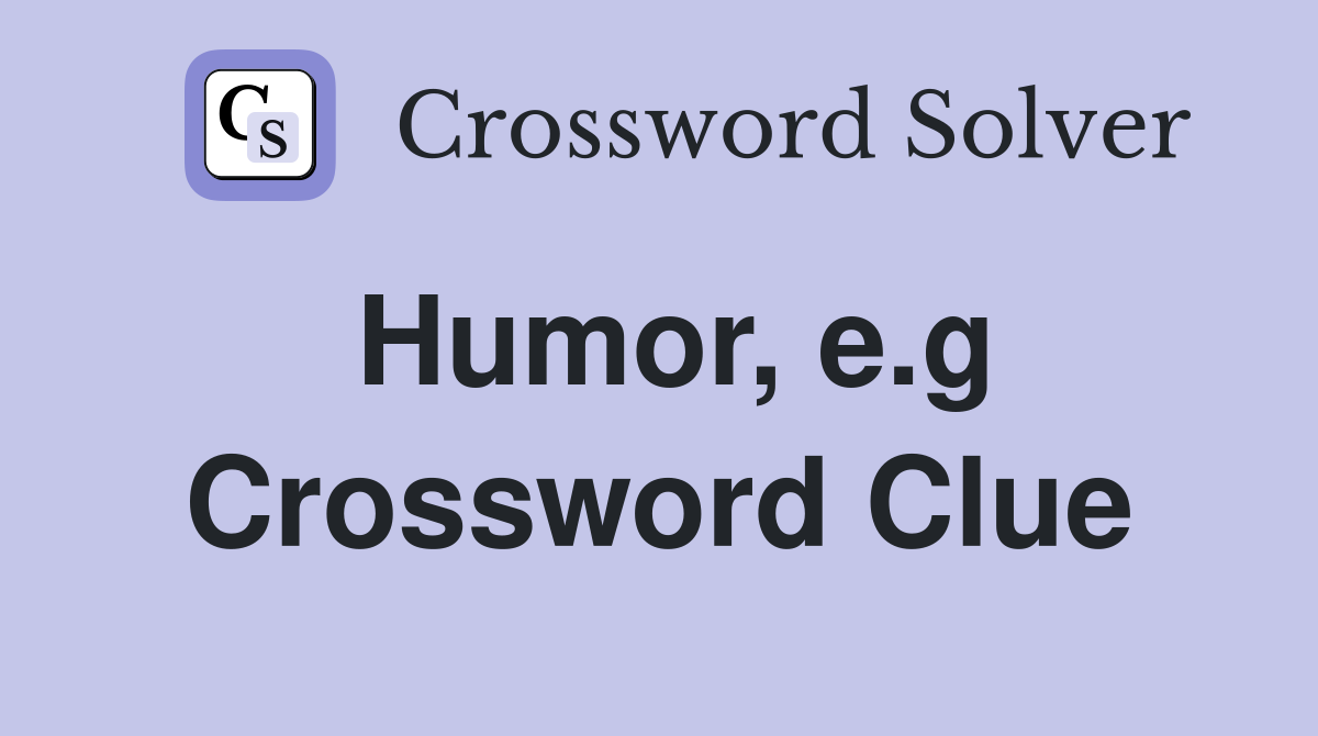 Humor, e.g Crossword Clue
