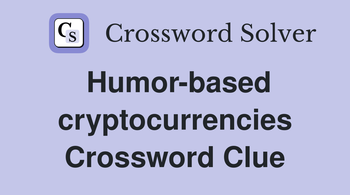 Humor-based cryptocurrencies Crossword Clue