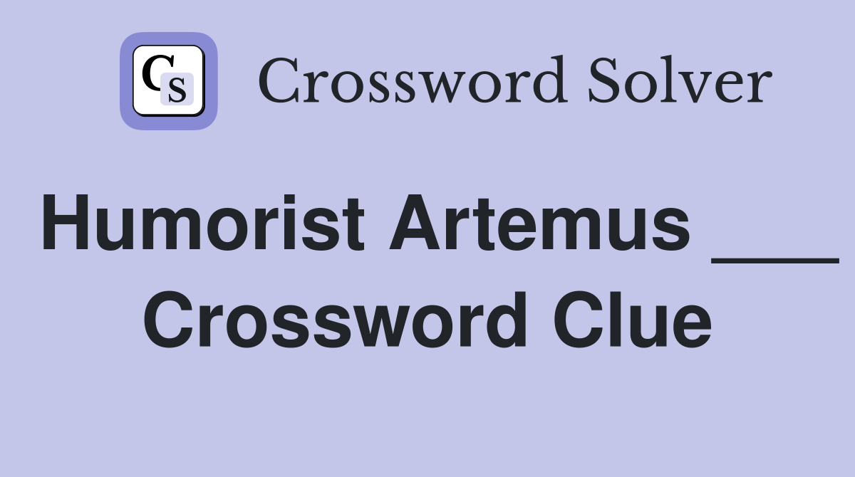Humorist Artemus ___ Crossword Clue